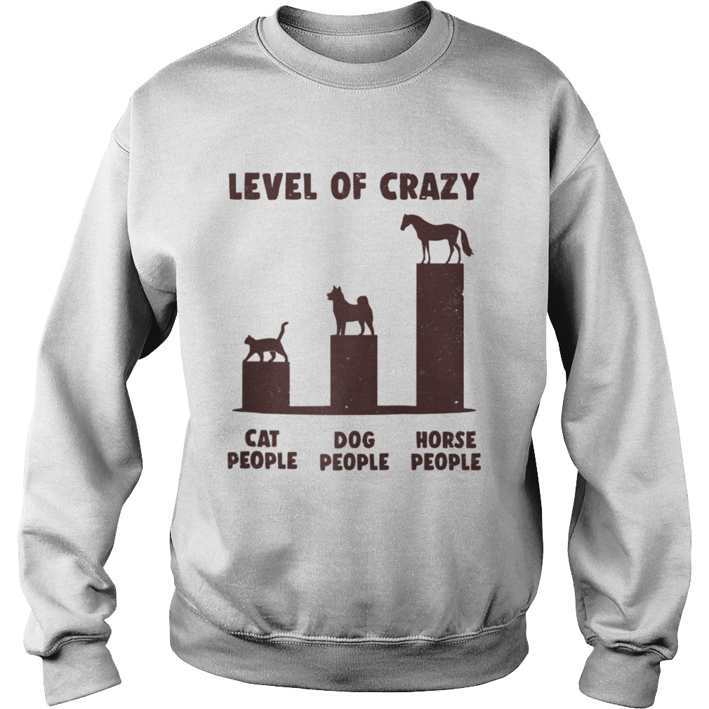 Level Of Crazy Horse Dog Cat People  Sweatshirt