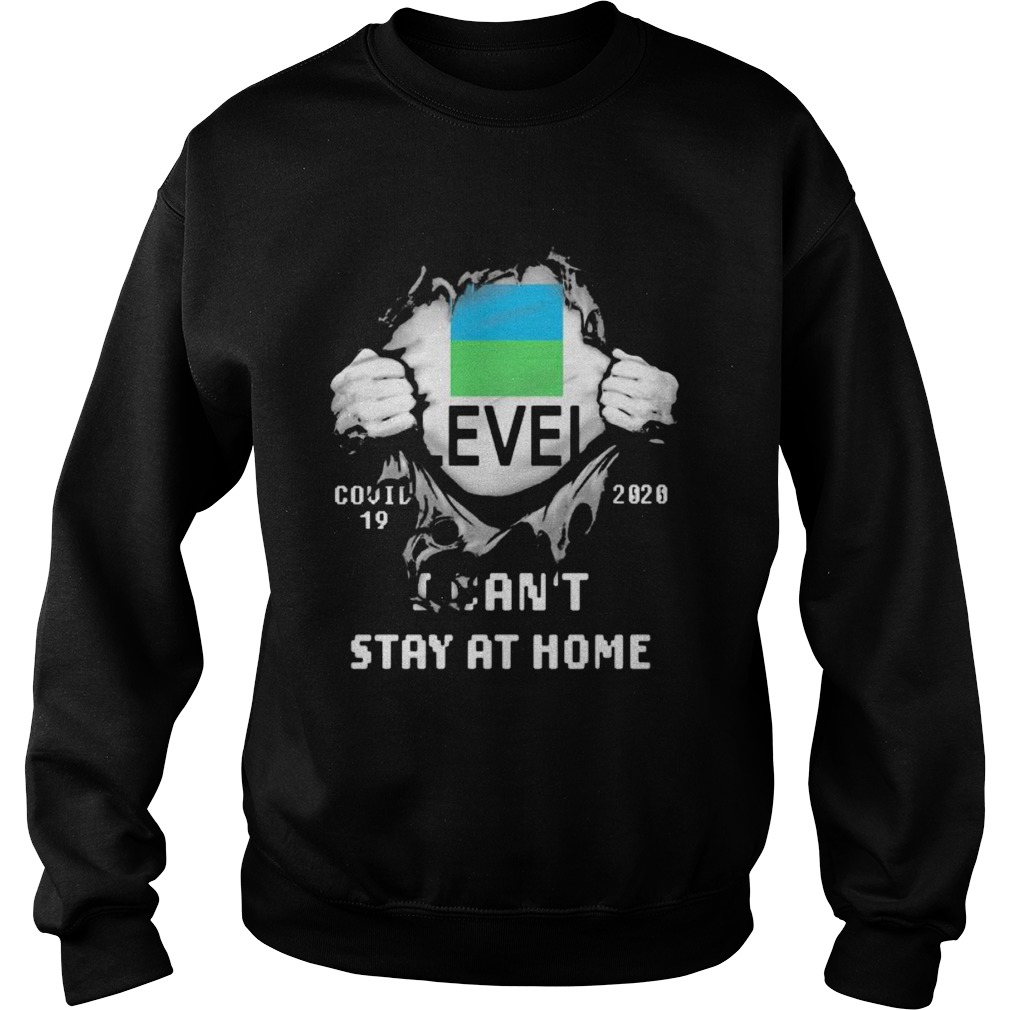 Level covid 19 2020 I cant stay at home  Sweatshirt