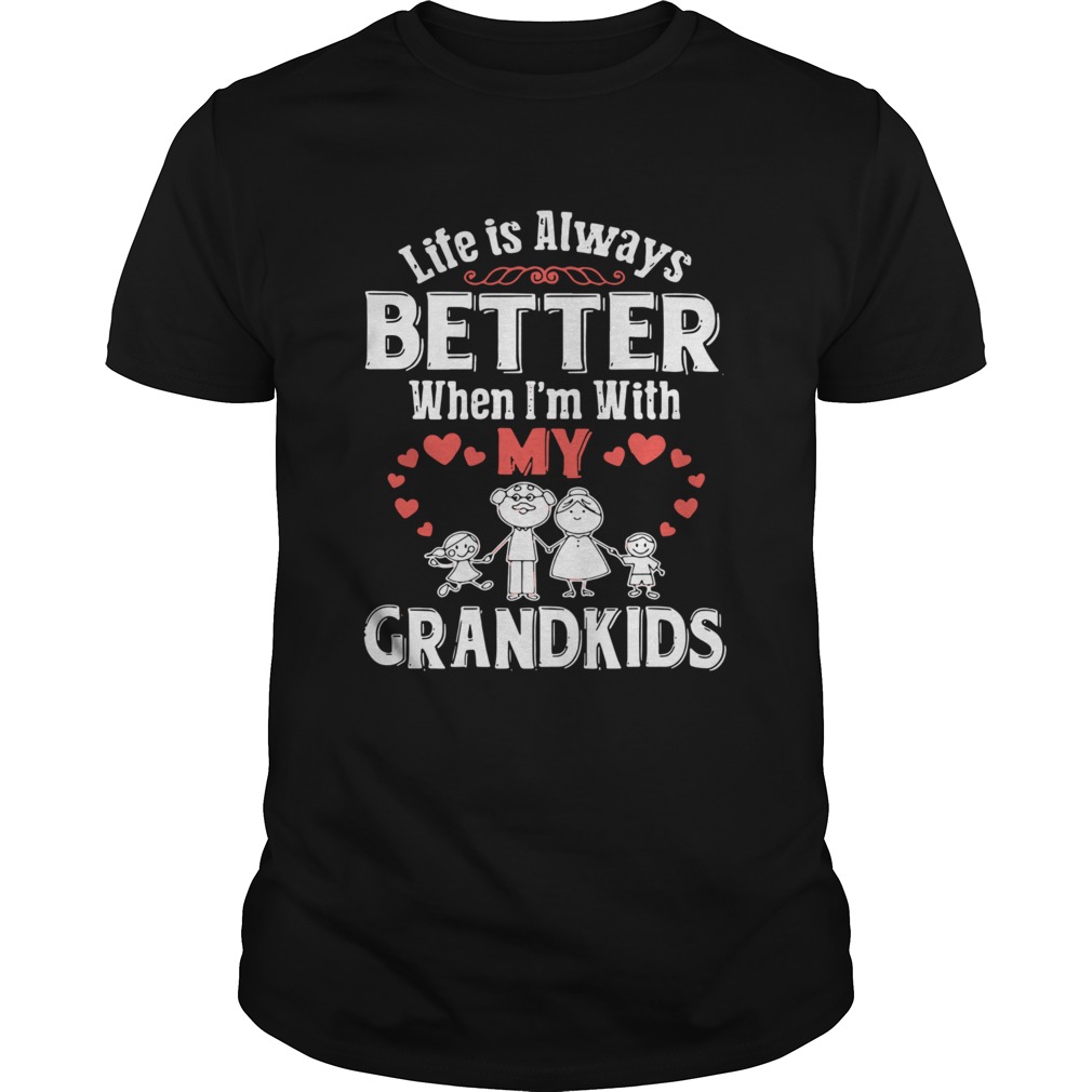 Life Is Always Better When Im With My Grandkids shirt