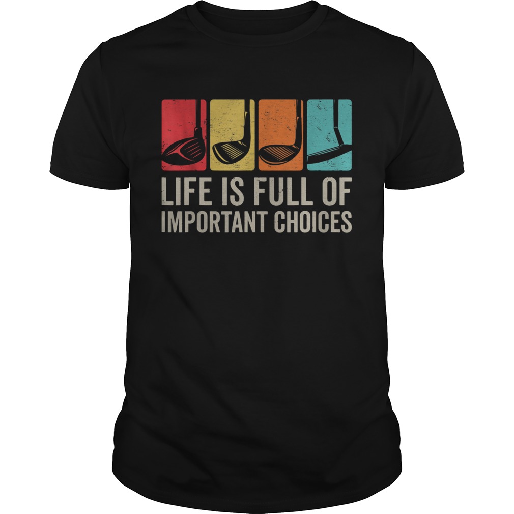 Life Is Full Of Important Choices Golf Golfer Player Sport shirt