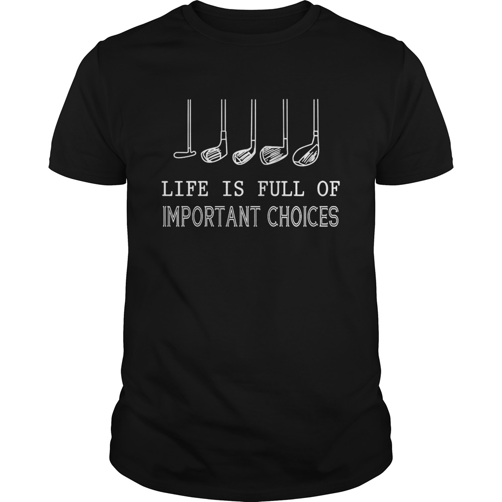 Life Is Full Of Important Choices Golf shirt