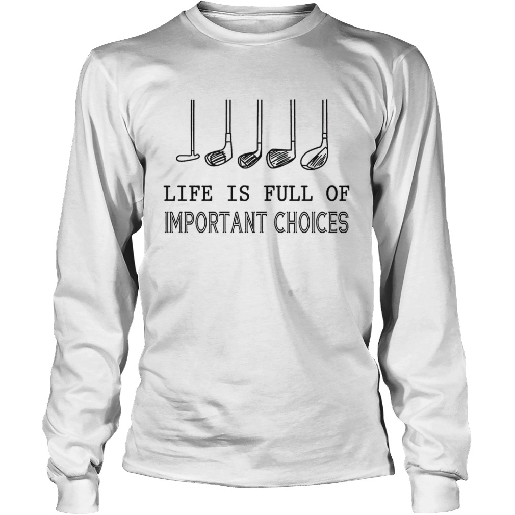 Life Is Full Of Important Choices  Long Sleeve