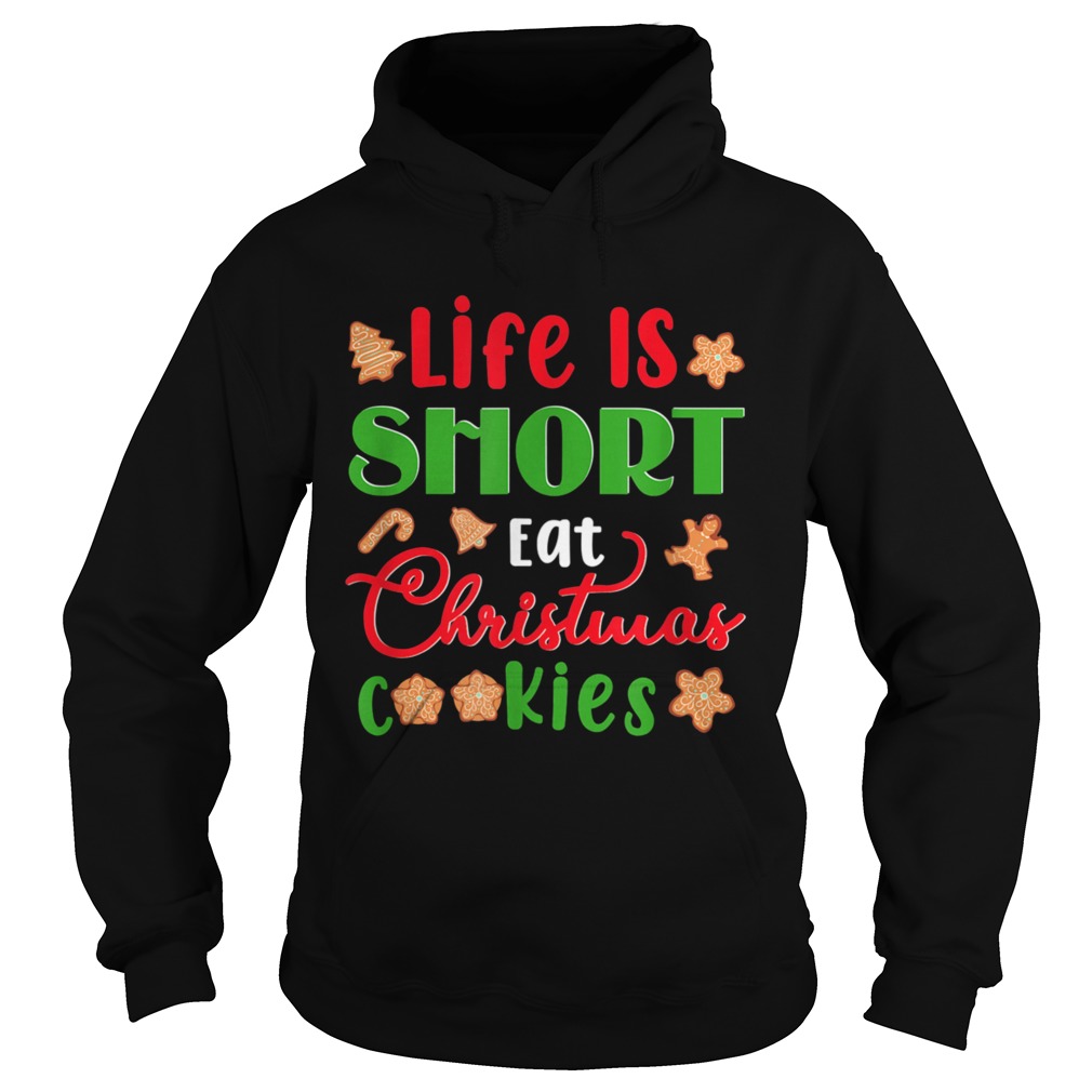 Life Is Short Eat Christmas Cookies Xmas Holiday  Hoodie