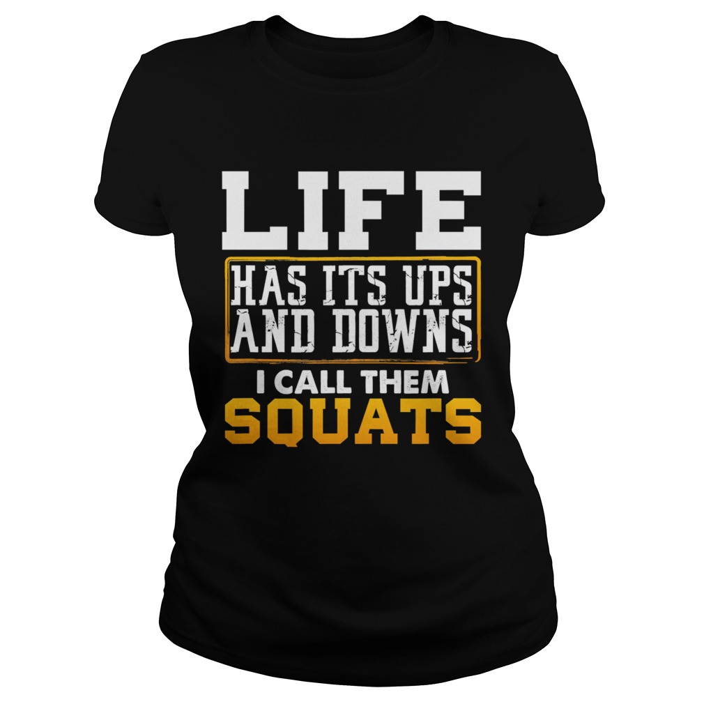 Life has its ups and downs i call them squat fitness gym  Classic Ladies