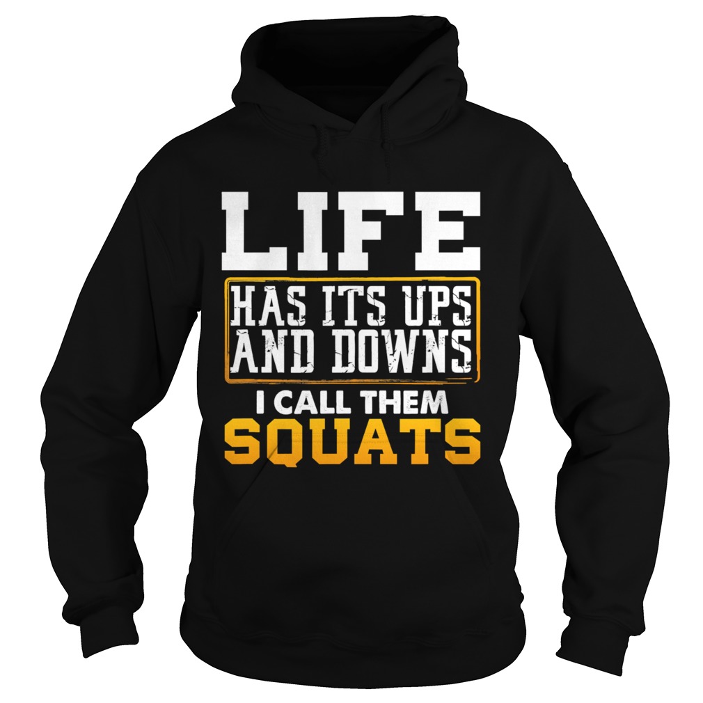 Life has its ups and downs i call them squat fitness gym  Hoodie