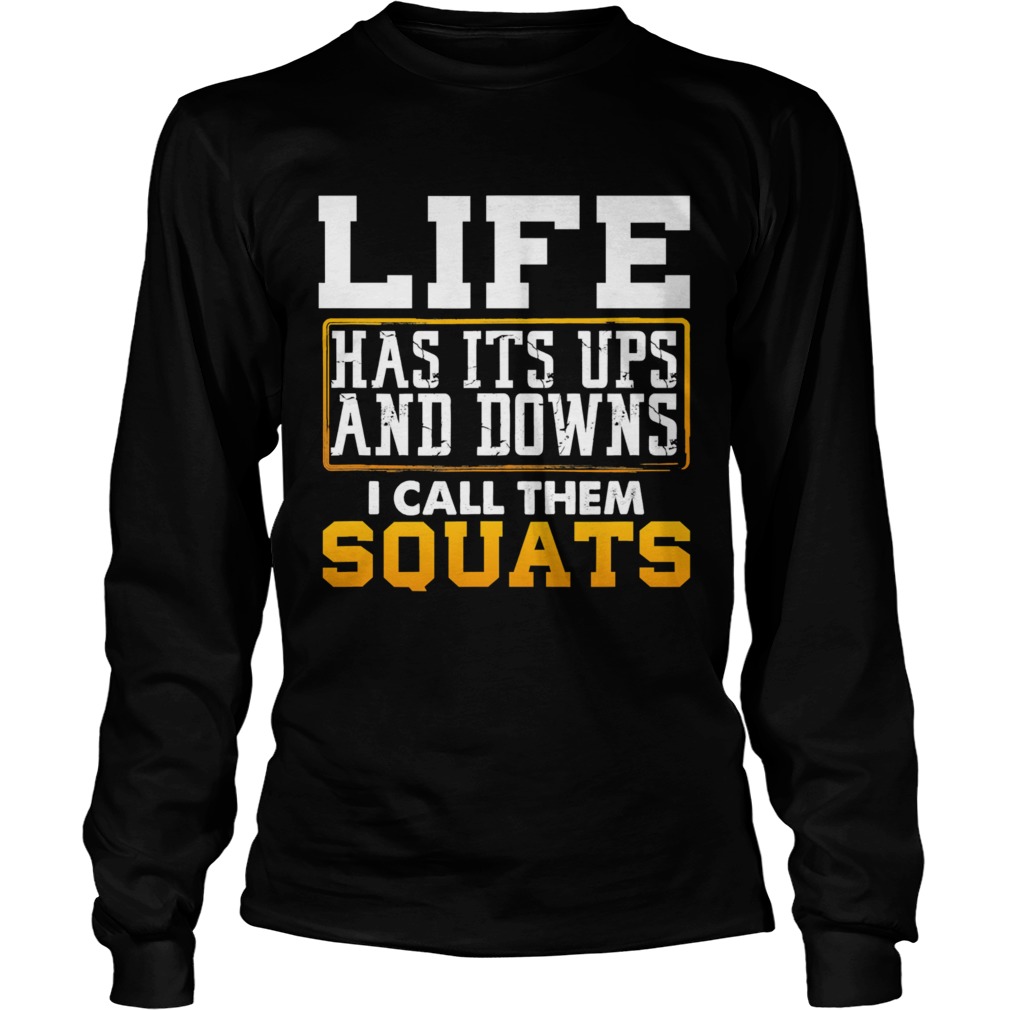 Life has its ups and downs i call them squat fitness gym  Long Sleeve