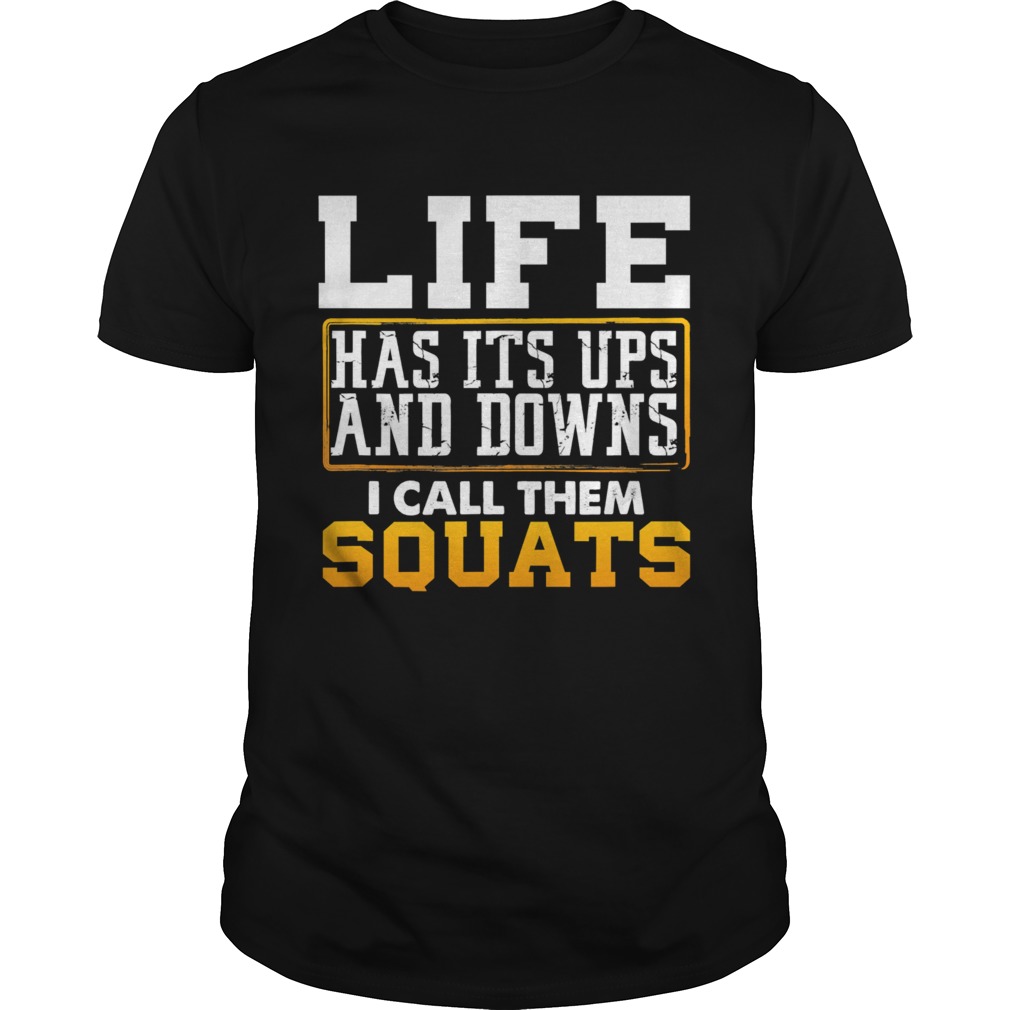 Life has its ups and downs i call them squat fitness gym  Unisex