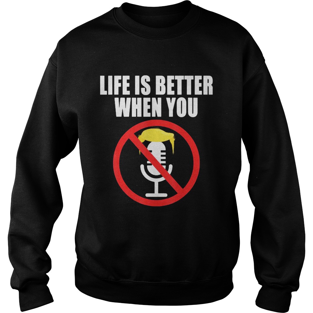 Life is better when you mute him trump 2020  Sweatshirt