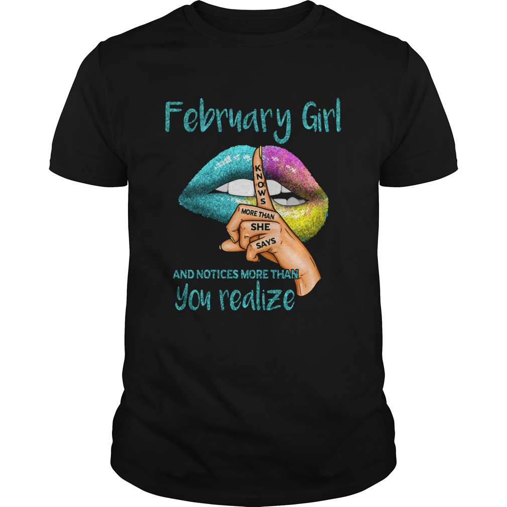 Lips February Girl Knows More Than She Says And Notices More Than You Realize shirt