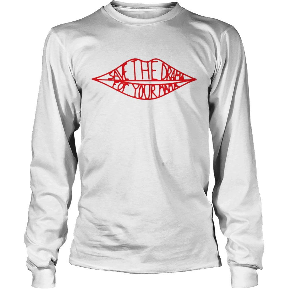 Lips Save the drama for your mama  Long Sleeve