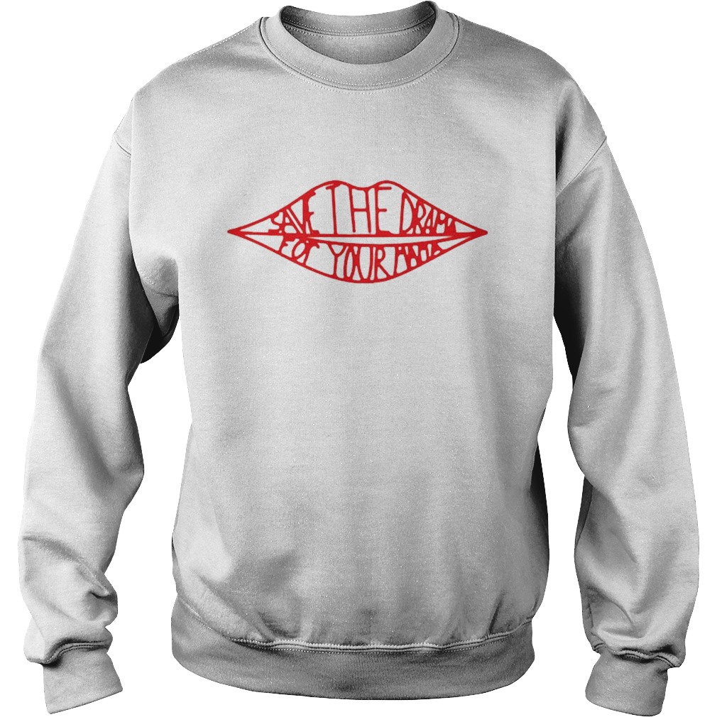 Lips Save the drama for your mama  Sweatshirt