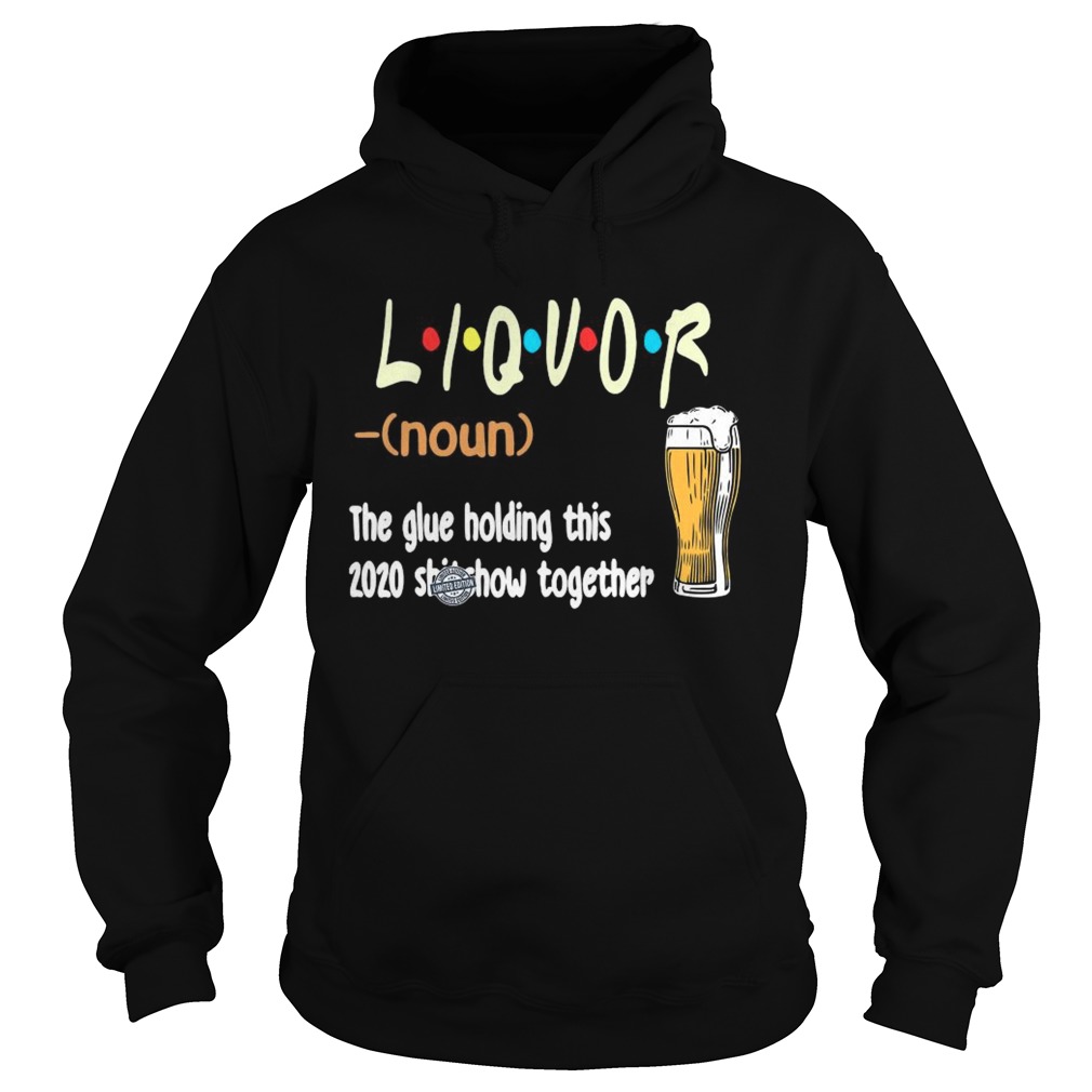 Liquot Beer The Glue Holding This 2020 Shiwshow Together  Hoodie