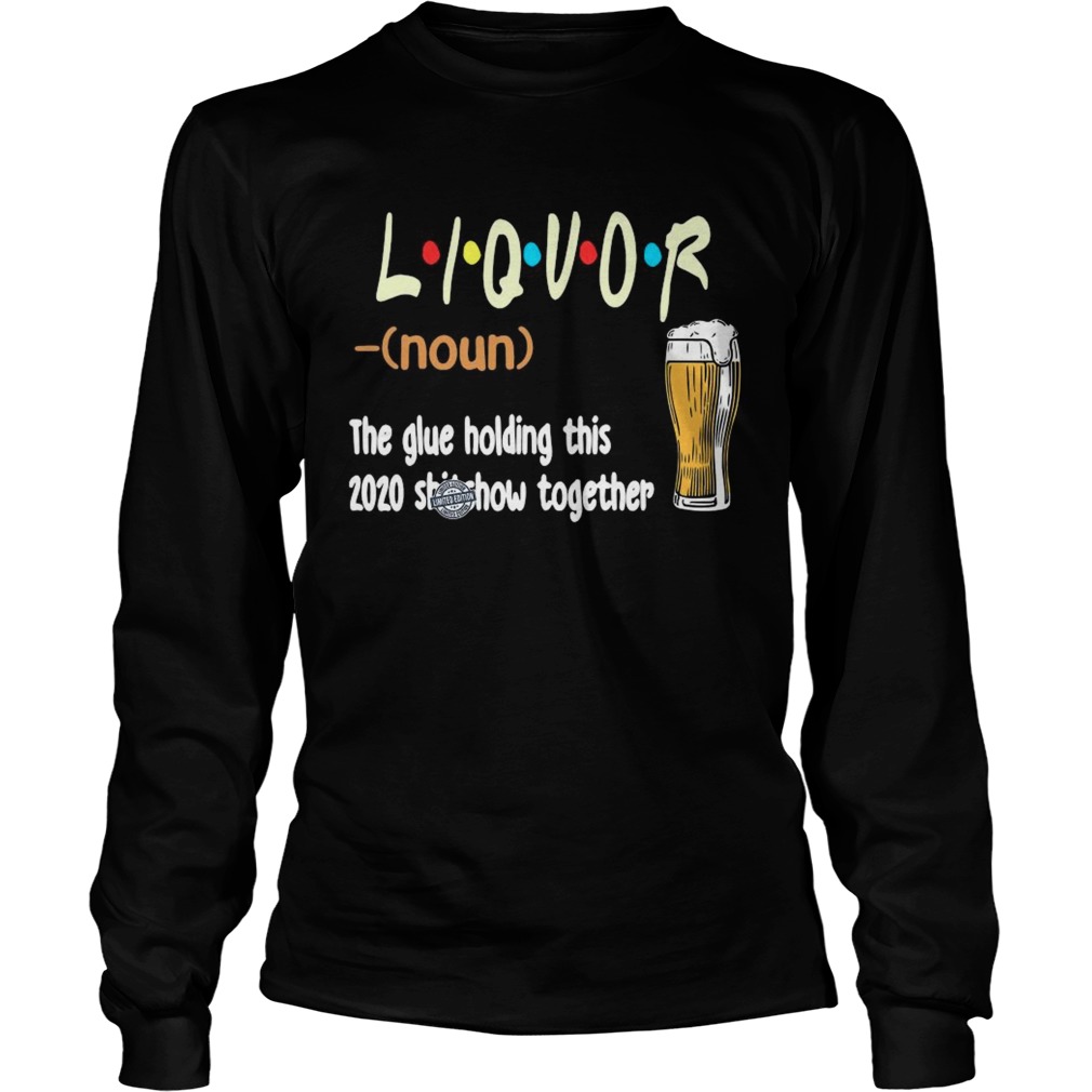 Liquot Beer The Glue Holding This 2020 Shiwshow Together  Long Sleeve