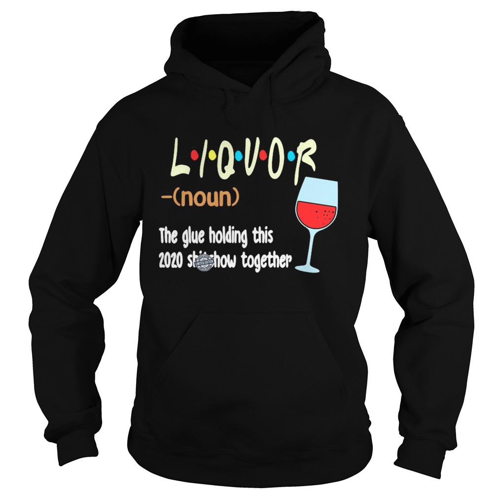 Liquot The Glue Holding This 2020 Shiwshow Together  Hoodie