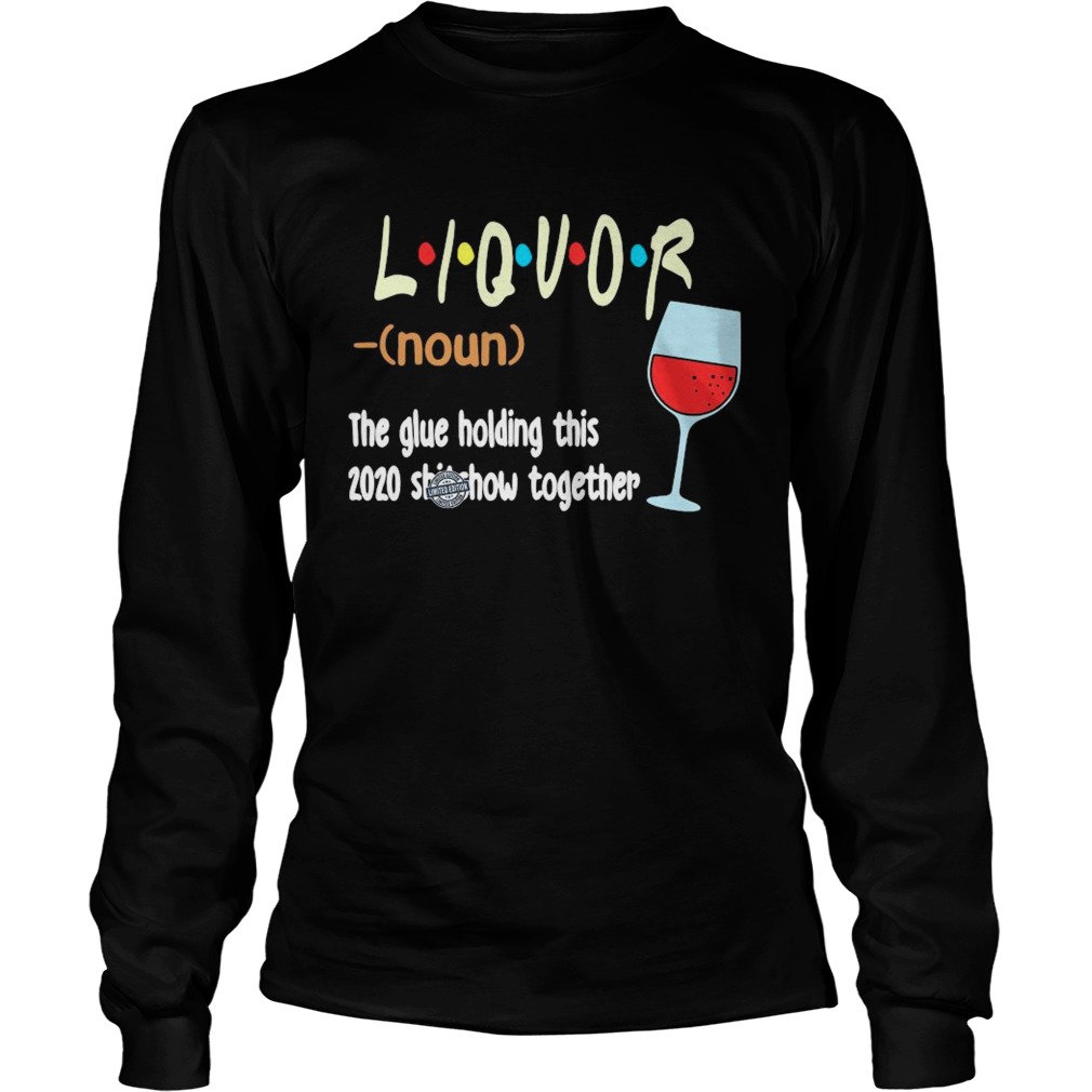 Liquot The Glue Holding This 2020 Shiwshow Together  Long Sleeve