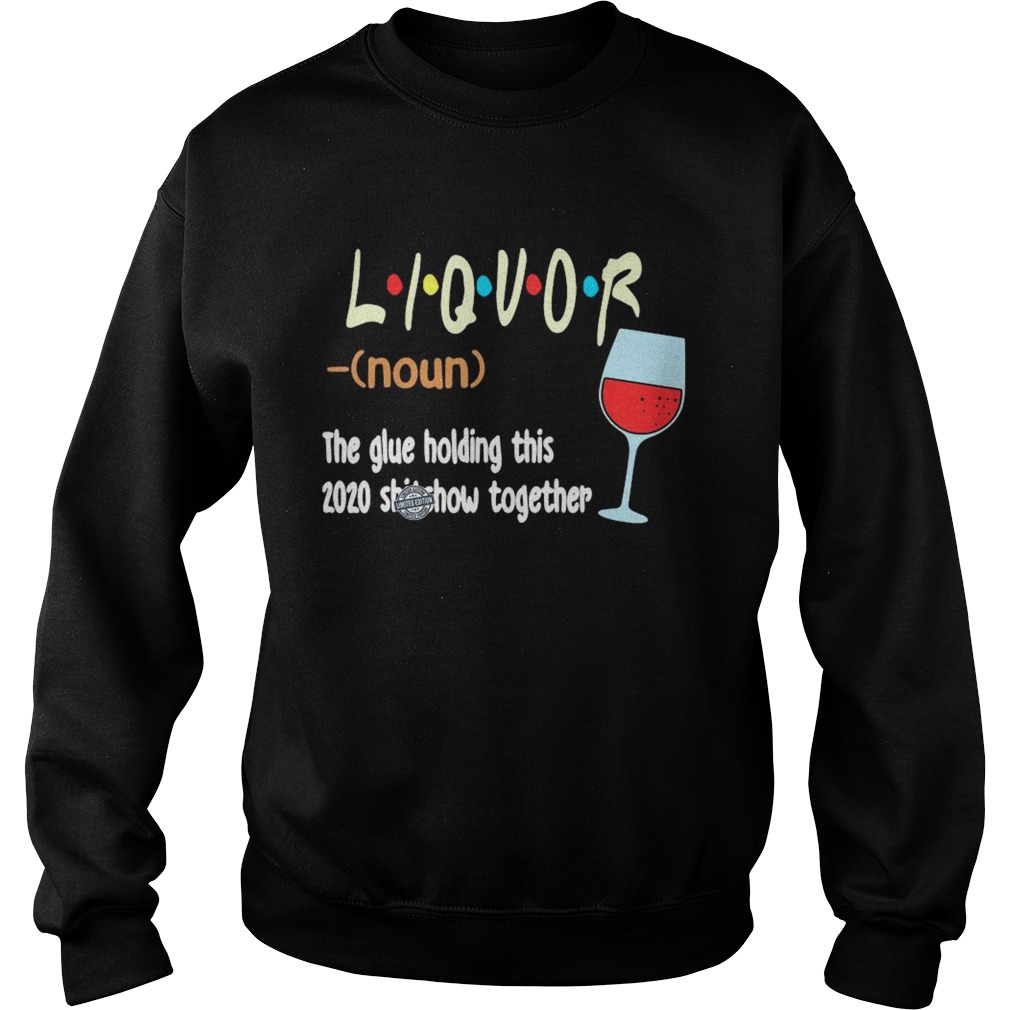 Liquot The Glue Holding This 2020 Shiwshow Together  Sweatshirt