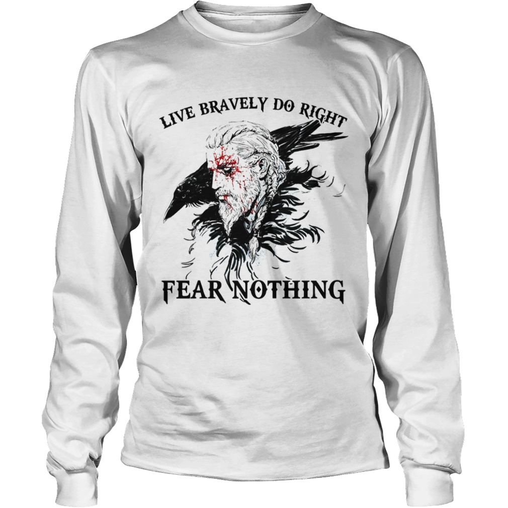 Live Bravely Do Righr Fear Nothing  Long Sleeve