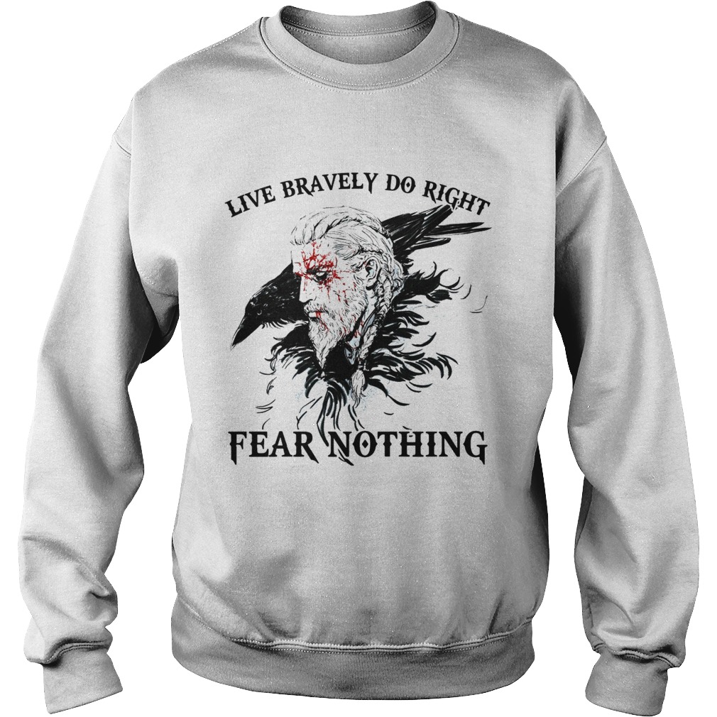 Live Bravely Do Righr Fear Nothing  Sweatshirt