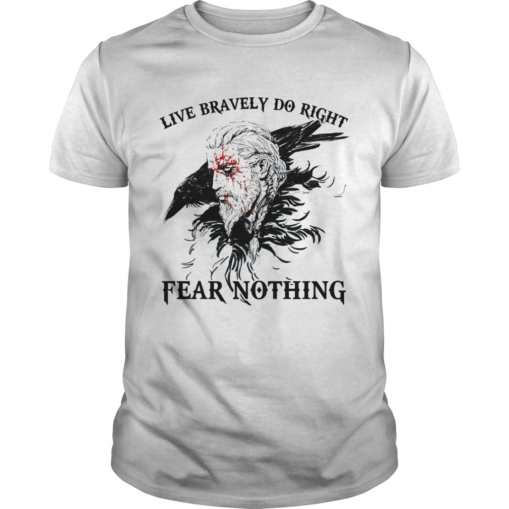 Live Bravely Do Righr Fear Nothing  Unisex