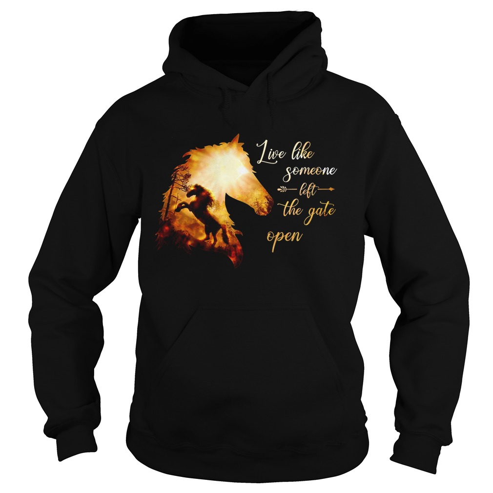 Live Like Someone Left The Gate Open  Hoodie