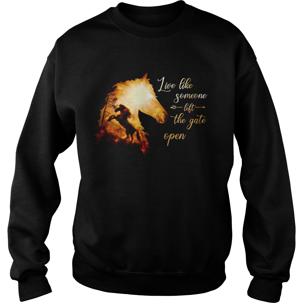 Live Like Someone Left The Gate Open  Sweatshirt