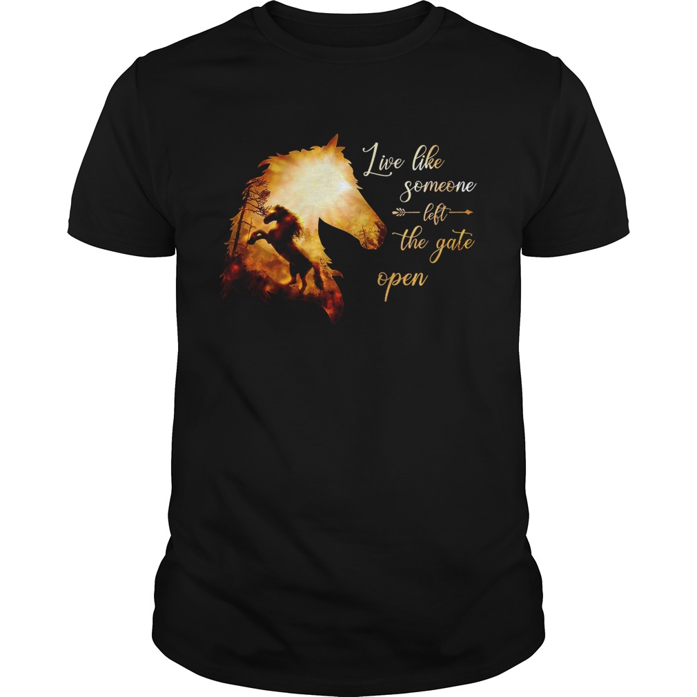 Live Like Someone Left The Gate Open shirt