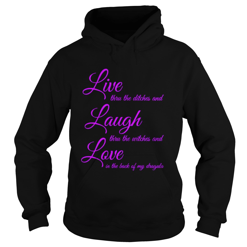 Live Thru The Ditches And Laugh Thru The Witches And Love In The Back Of My Dragula  Hoodie