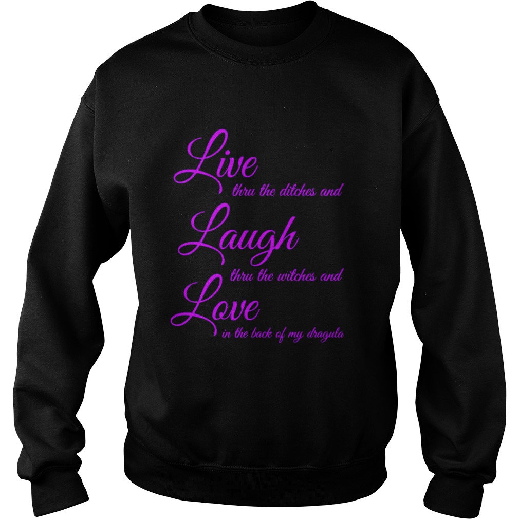 Live Thru The Ditches And Laugh Thru The Witches And Love In The Back Of My Dragula  Sweatshirt