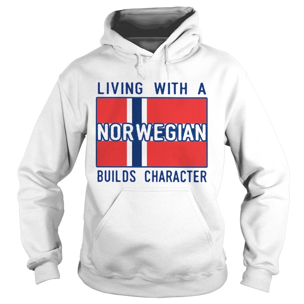 Living With Norwegian Builds Character  Hoodie