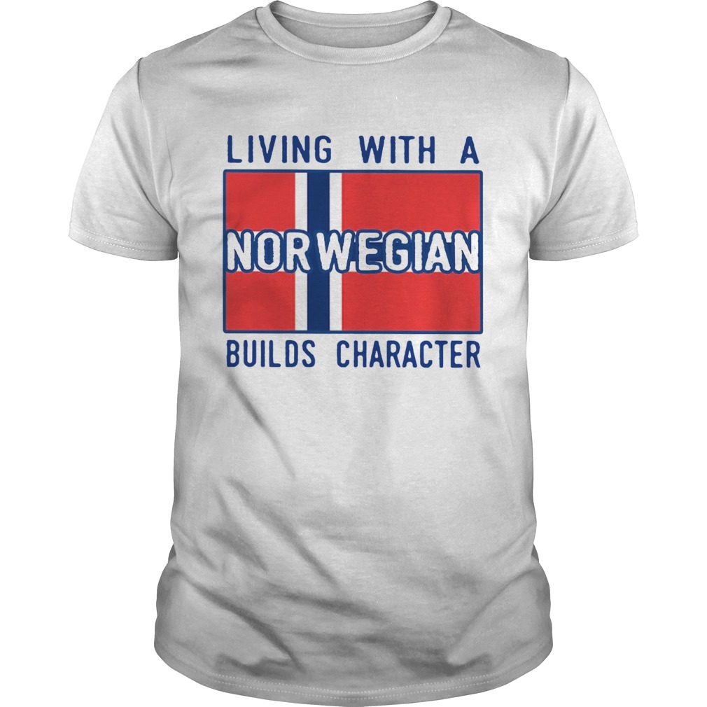 Living With Norwegian Builds Character  Unisex