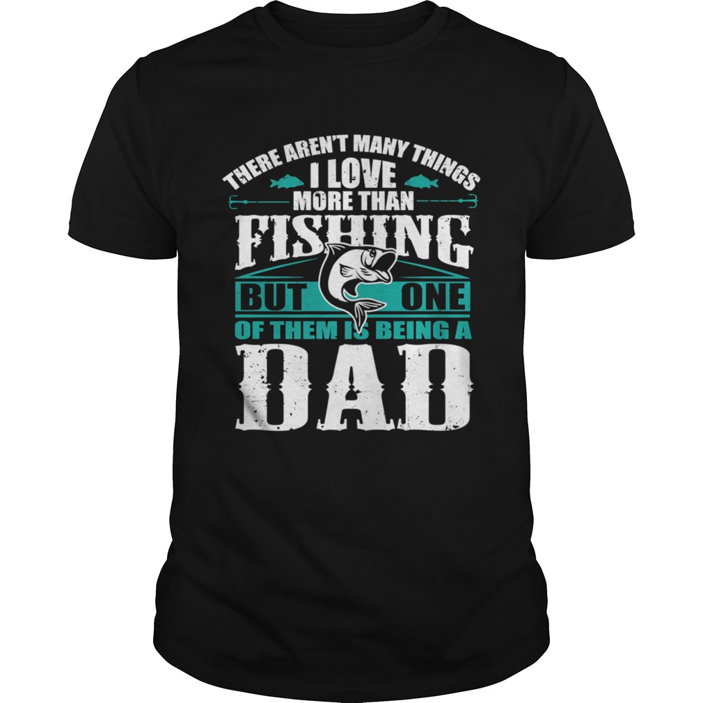 Love Being A Fishing Dad Parent Fishing Dad shirt