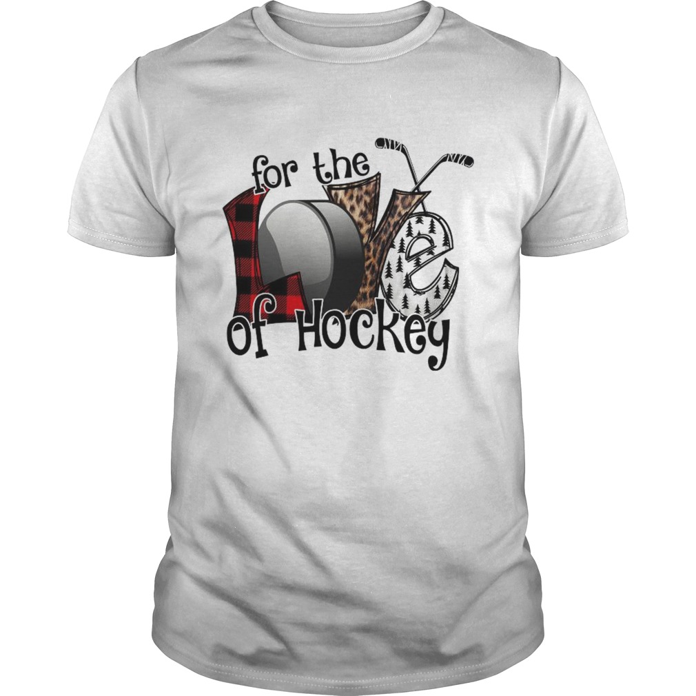 Love For The Of Hockey shirt