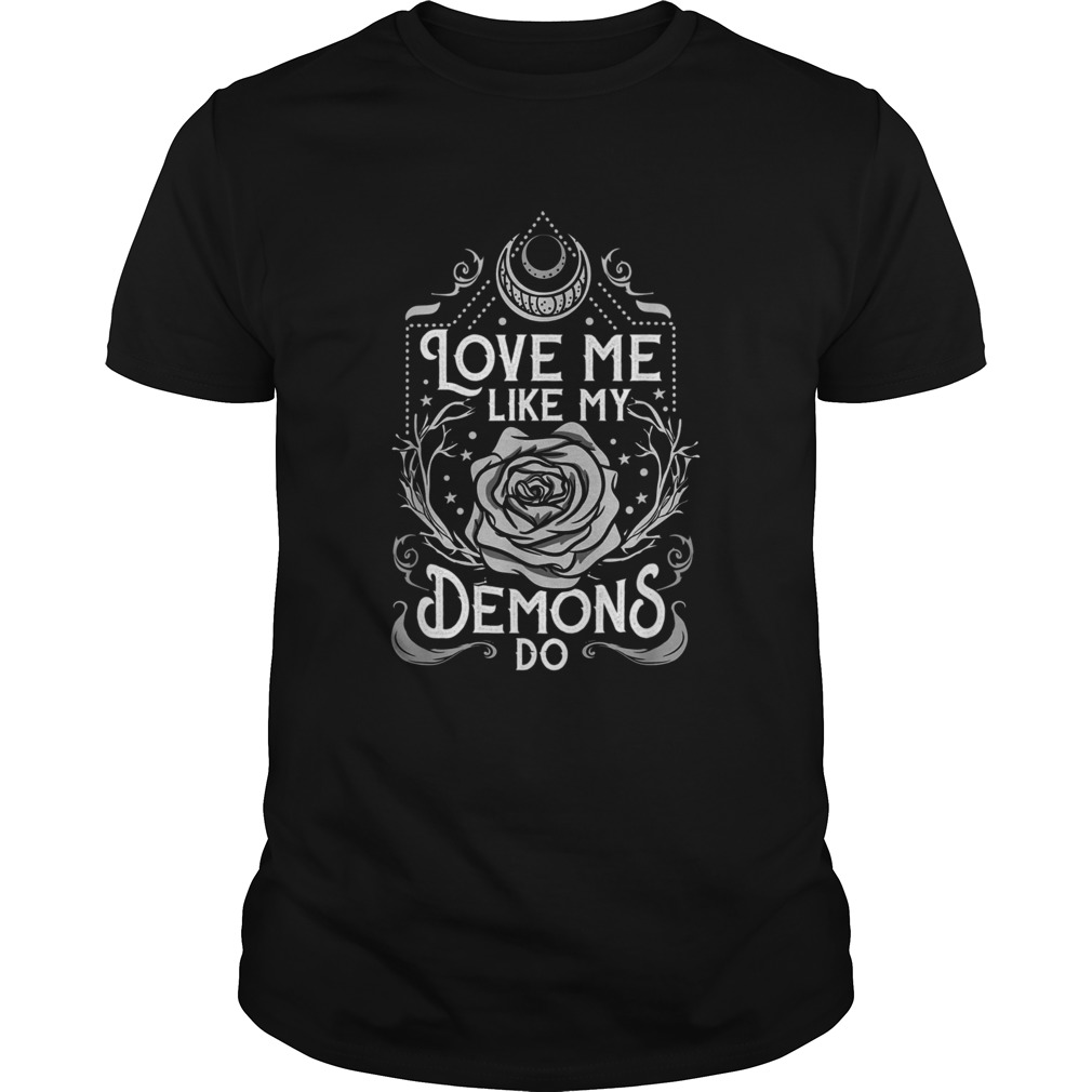 Love Me Like My Demons Do I Creepy shirt