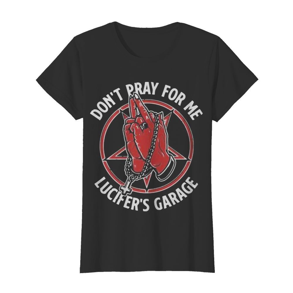 Lucifer’s Garage Don’t Pray For Me  Classic Women's T-shirt