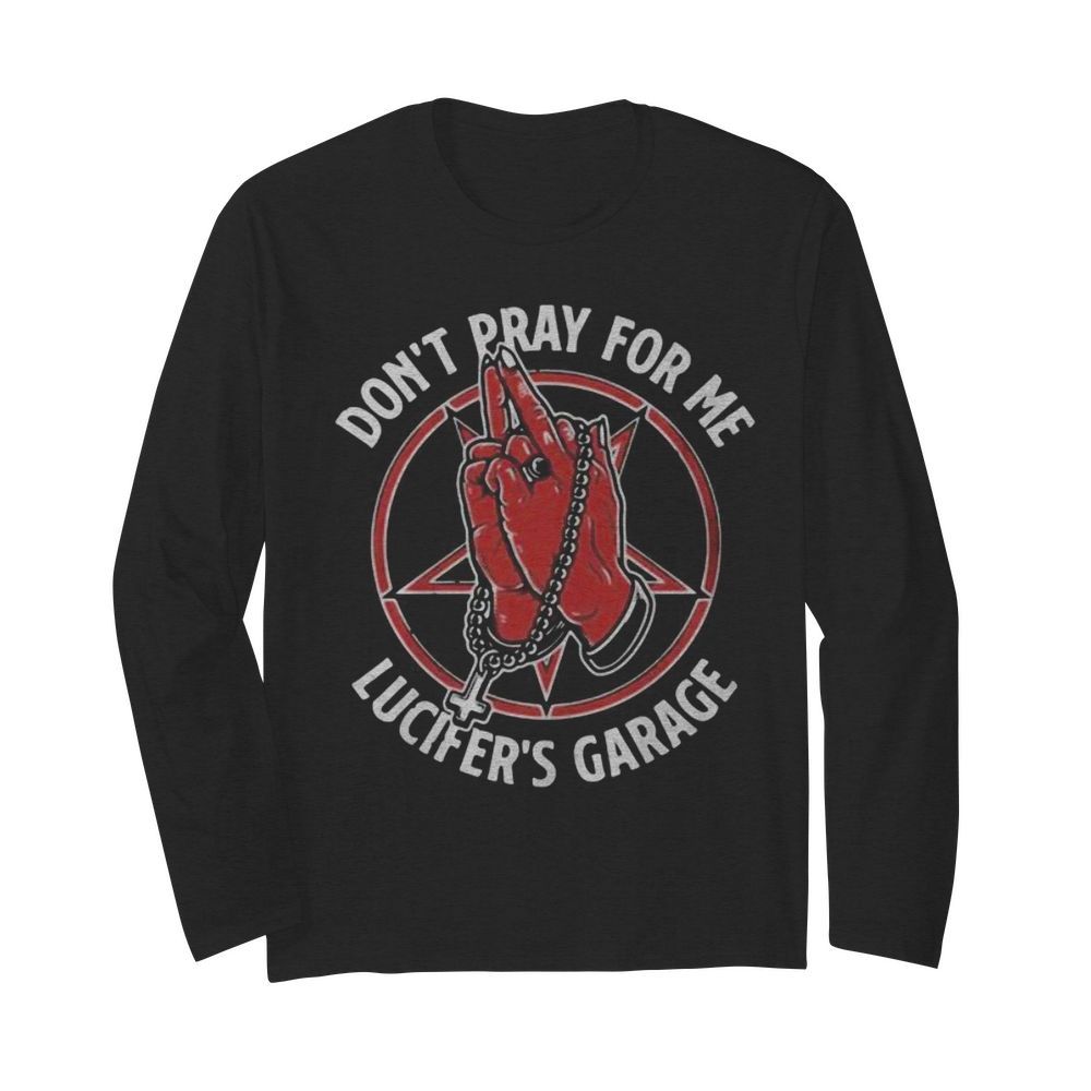 Lucifer’s Garage Don’t Pray For Me  Long Sleeved T-shirt 