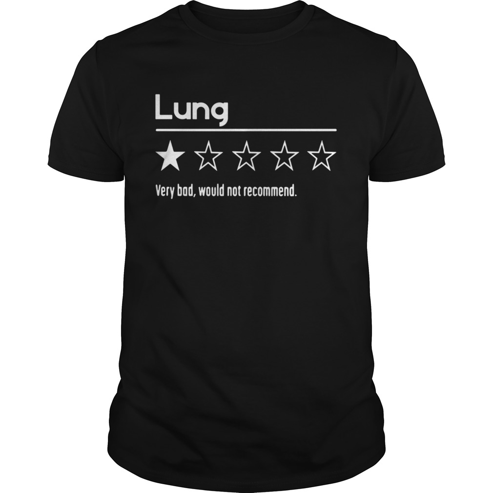 Lung Very Bad Would Not Recommend shirt