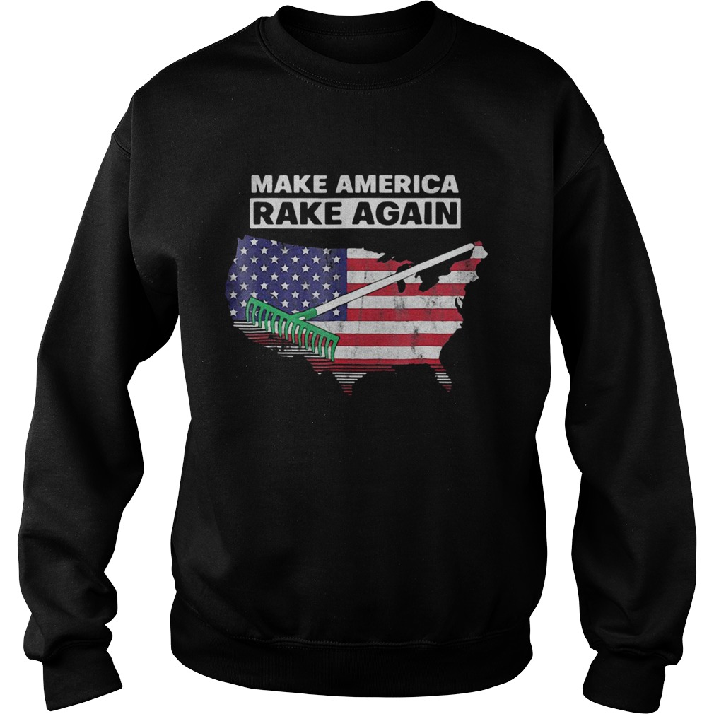 Make America Rake Again American Flag Maps  Sweatshirt