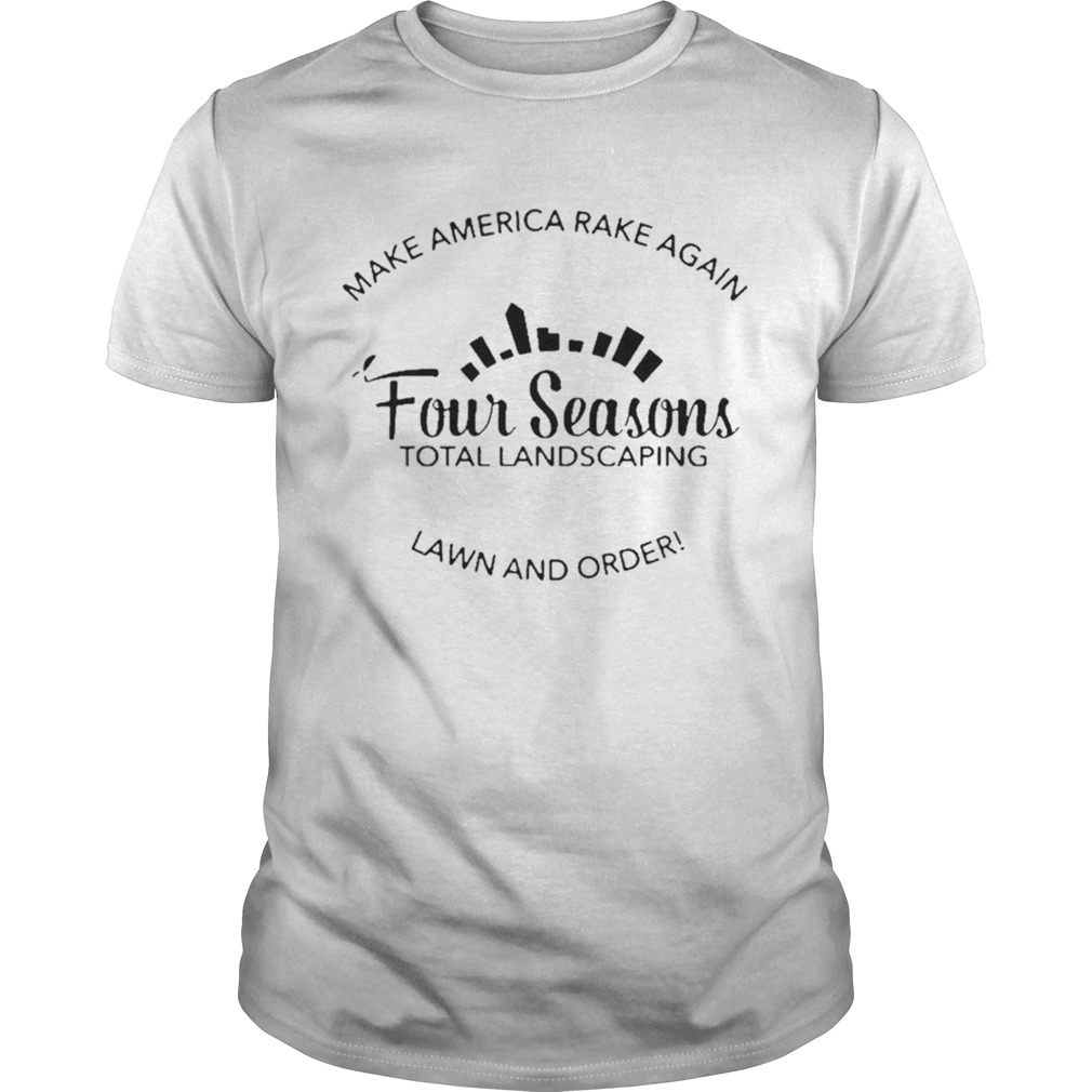 Make America Rake Again Four Seasons Total Landscaping Lawn And Order 2020 shirt