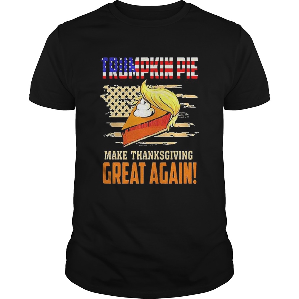 Make Thanksgiving Great Again Trumpkin Pie Flag US shirt