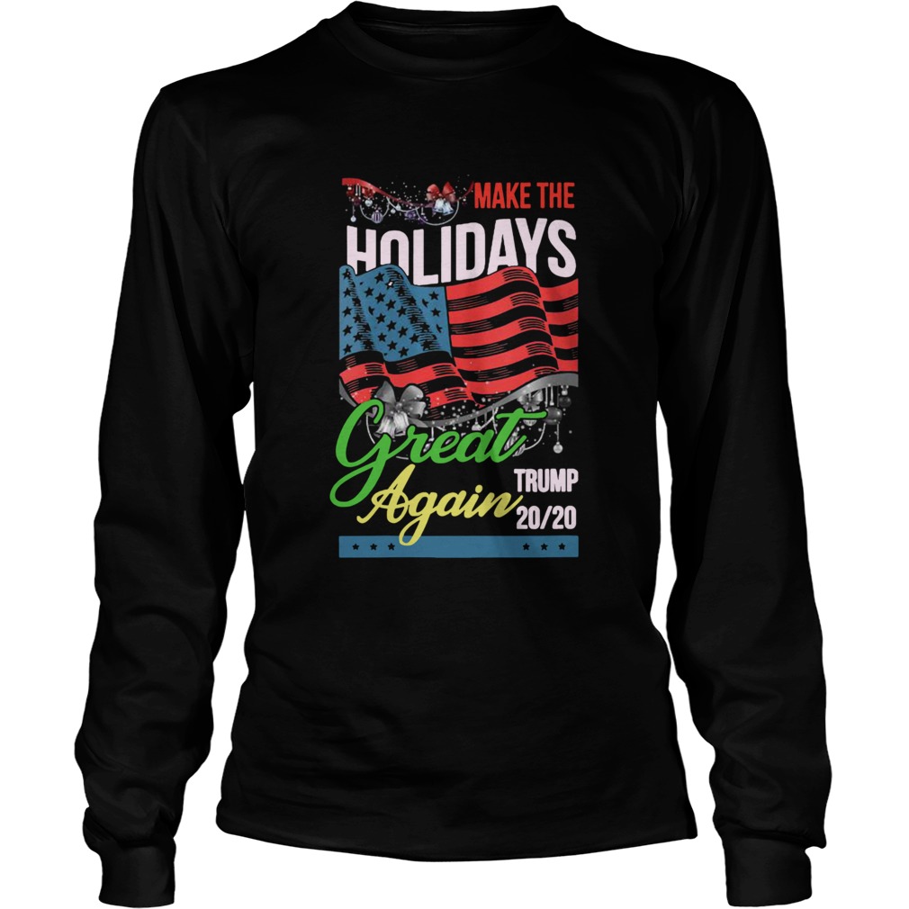 Make The Holidays Great Again Trump American Flag Election  Long Sleeve