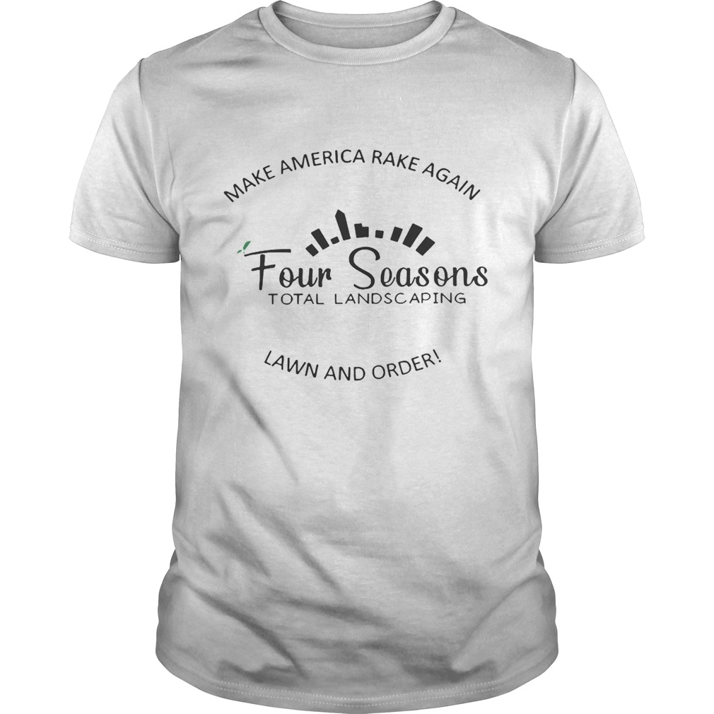 Make america rake again four seasons total lanscaping shirt