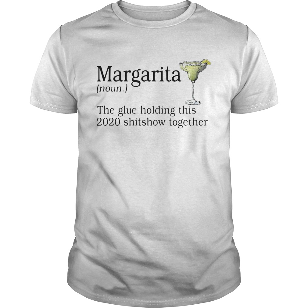 Margarita The Glue Holding This 2020 Shitshow Together tshirt