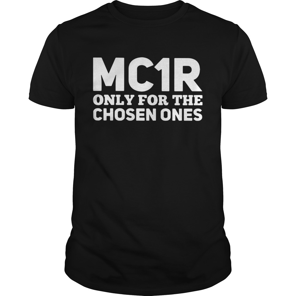 Mc1r Only For The Chosen Ones shirt