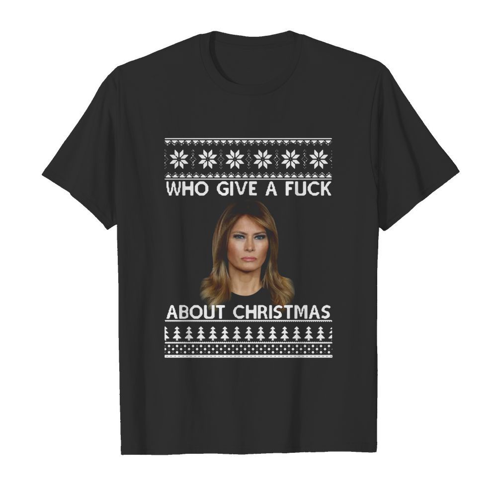 Melania Trump Who Give A Fuck About Ugly Christmas shirt