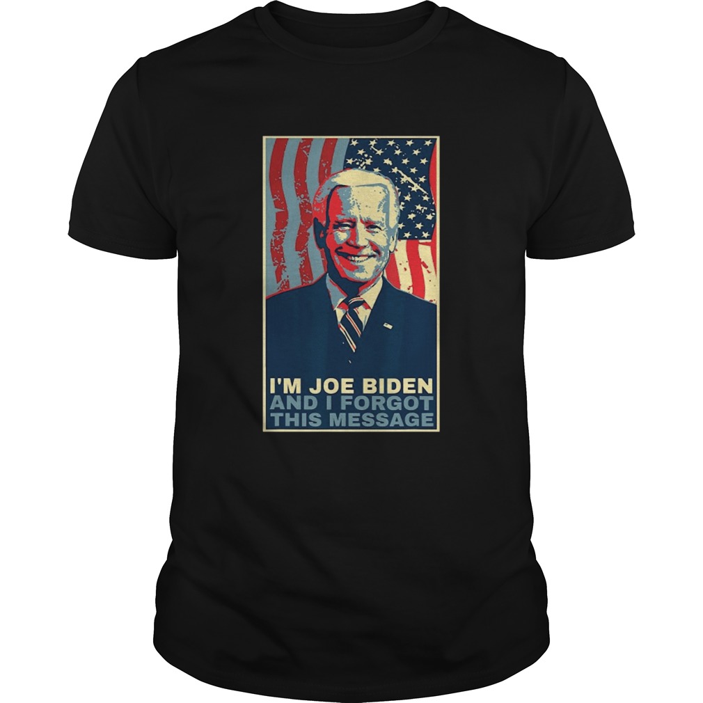 Meme I Am Joe Biden And I Forgot This Message shirt