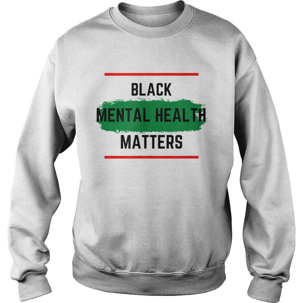 Mental Health Blacktal Health Matters  Sweatshirt