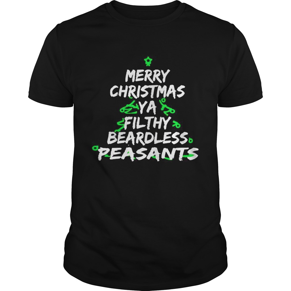 Merry Christmas Ya Filthy Beardless Peasants  Unisex