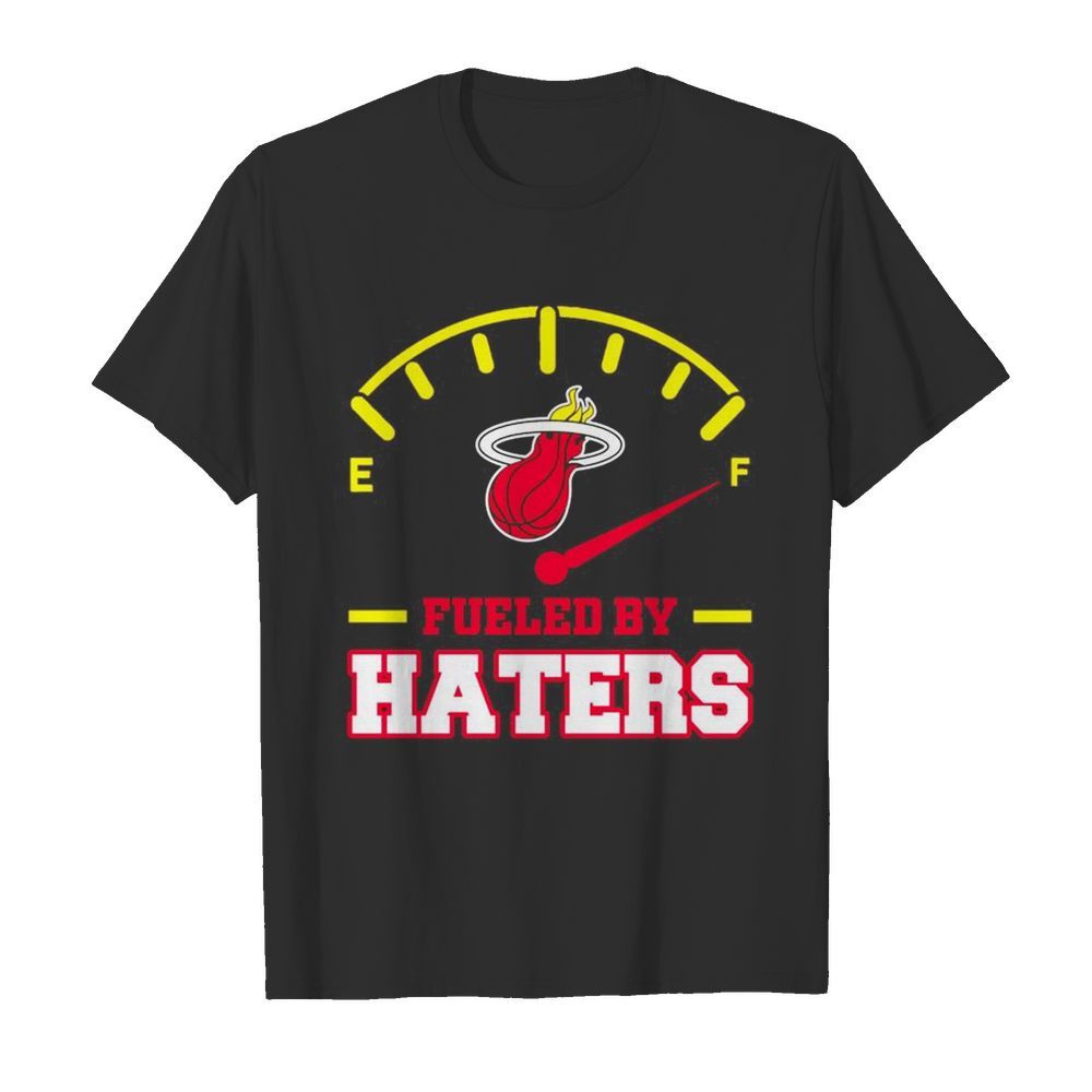 Miami Heat Fueled by Haters shirt