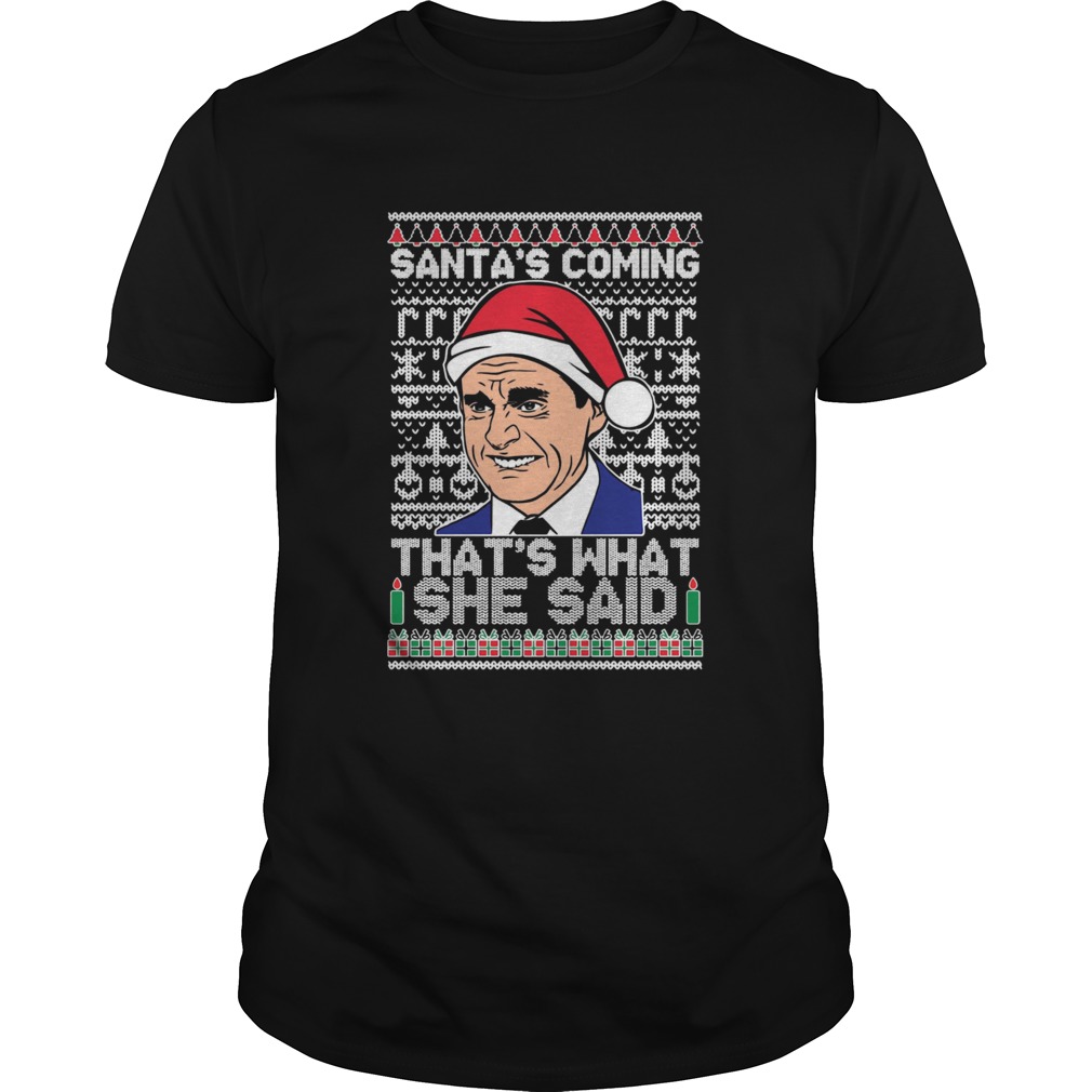 Michael Scott Santas Coming Thats What She Said Ugly Merry Christmas shirt