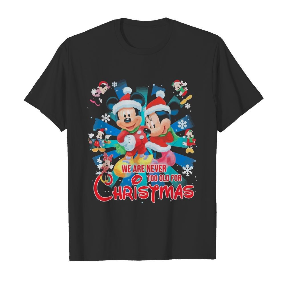 Mickey And Minnie Mouse We Are Never And Too Old For Ugly Christmas shirt